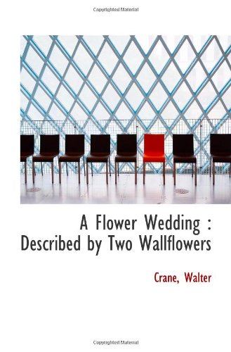 A Flower Wedding: Described by Two Wallflowers (9781110744763) by Walter