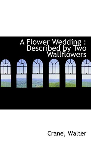 A Flower Wedding: Described by Two Wallflowers (9781110744800) by Walter, Crane