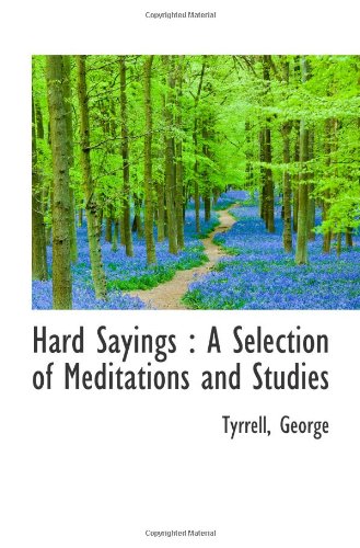 Hard Sayings: A Selection of Meditations and Studies (9781110745364) by George