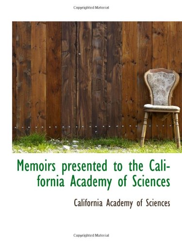 Memoirs presented to the California Academy of Sciences (9781110747566) by Academy Of Sciences, California