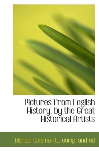 Pictures from English History, by the Great Historical Artists (9781110748662) by Bishop, .