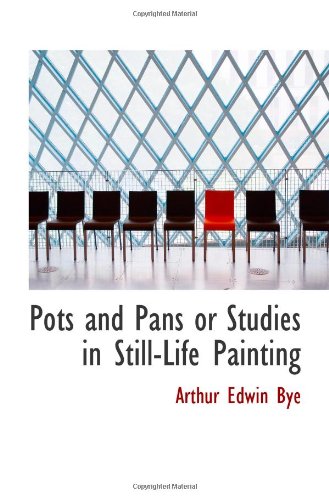 Stock image for Pots and Pans or Studies in Still-Life Painting for sale by Revaluation Books
