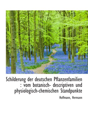 Schilderung der deutschen Pflanzenfamilien: vom botanisch- descriptiven und physiologisch-chemische (German Edition) (9781110749539) by Hermann