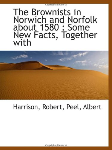 The Brownists in Norwich and Norfolk about 1580: Some New Facts, Together with (9781110750375) by Robert, Harrison