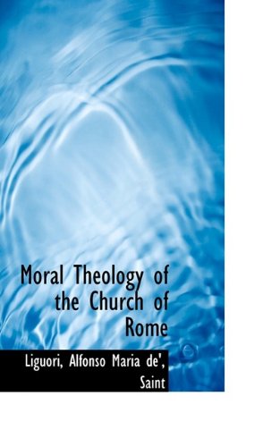 Moral Theology of the Church of Rome (9781110753079) by Liguori