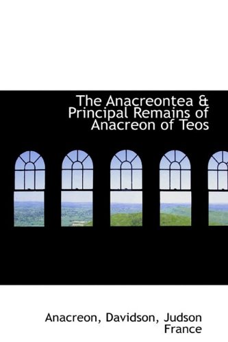 The Anacreontea & Principal Remains of Anacreon of Teos (9781110754052) by AnacrÃ©on