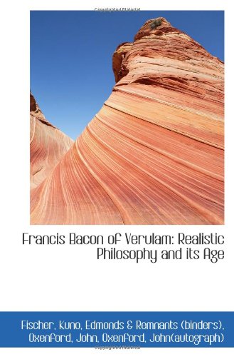 Francis Bacon of Verulam: Realistic Philosophy and its Age (9781110755790) by Kuno