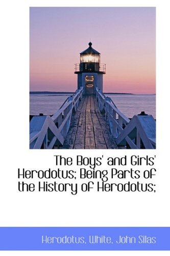 The Boys' and Girls' Herodotus; Being Parts of the History of Herodotus; (9781110757534) by Herodotus