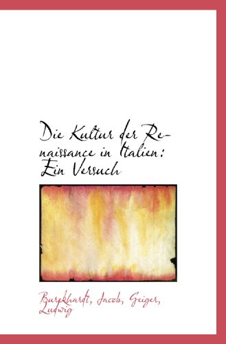 Die Kultur der Renaissance in Italien: Ein Versuch (German Edition) (9781110761555) by Jacob