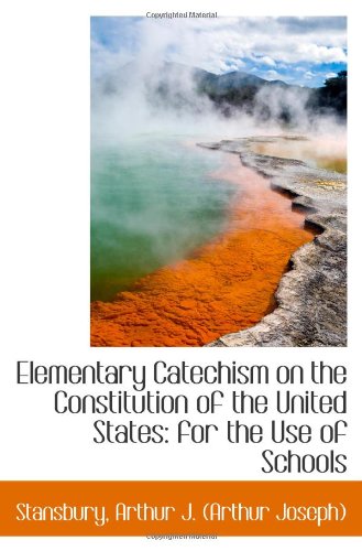 Beispielbild fr Elementary Catechism on the Constitution of the United States: for the Use of Schools zum Verkauf von Revaluation Books