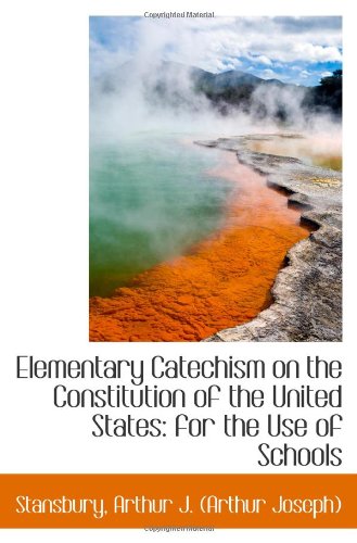 Stock image for Elementary Catechism on the Constitution of the United States: for the for sale by Hawking Books