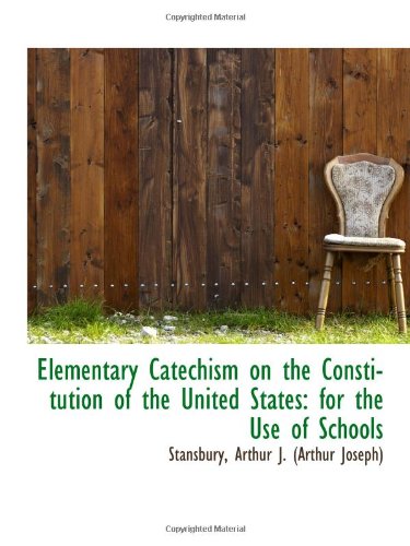 Beispielbild fr Elementary Catechism on the Constitution of the United States: for the Use of Schools zum Verkauf von Revaluation Books