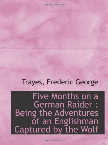 Stock image for Five Months on a German Raider : Being the Adventures of an Englishman Captured by the Wolf for sale by Revaluation Books