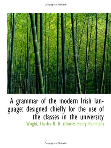 Stock image for A grammar of the modern Irish language: designed chiefly for the use of the classes in the universit for sale by Revaluation Books