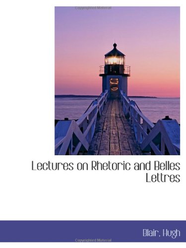 Lectures on Rhetoric and Belles Lettres (9781110770137) by Hugh