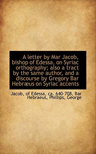 A letter by Mar Jacob, bishop of Edessa, on Syriac orthography; also a tract by the same author, and (9781110770380) by Jacob