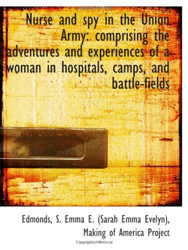 Stock image for Nurse and spy in the Union Army: comprising the adventures and experiences of a woman in hospitals, for sale by Revaluation Books