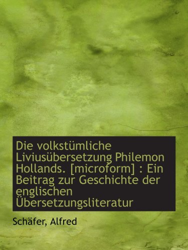 Stock image for Die volkstmliche Liviusbersetzung Philemon Hollands. [microform] : Ein Beitrag zur Geschichte der for sale by Revaluation Books