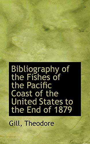 Bibliography of the Fishes of the Pacific Coast of the United States to the End of 1879 - Gill Theodore