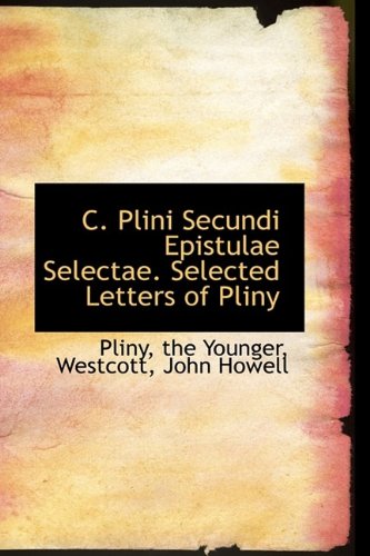 C. Plini Secundi Epistulae Selectae. Selected Letters of Pliny (9781110784370) by Younger, Pliny The