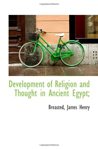 Development of Religion and Thought in Ancient Egypt; - Breasted, James Henry