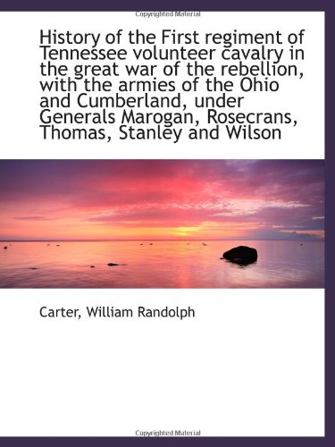 Stock image for History of the First regiment of Tennessee volunteer cavalry in the great war of the rebellion, with for sale by Revaluation Books