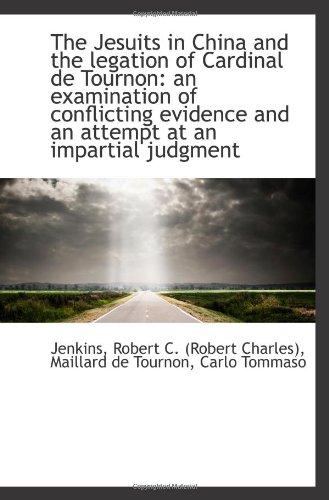 9781110787890: The Jesuits in China and the legation of Cardinal de Tournon: an examination of conflicting evidence