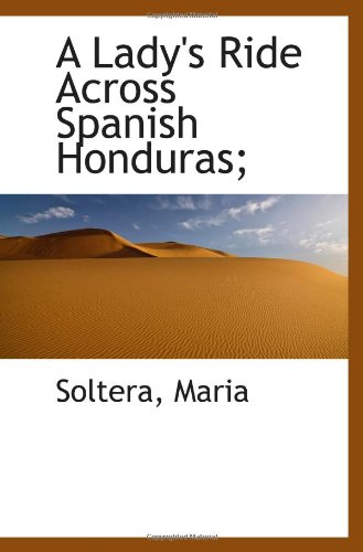 Stock image for A Lady's Ride Across Spanish Honduras; for sale by Revaluation Books