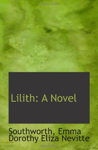 Lilith: A Novel (9781110788576) by Emma Dorothy Eliza Nevitte