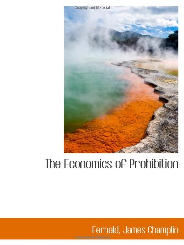 9781110789795: The Economics of Prohibition