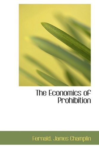9781110789832: The Economics of Prohibition