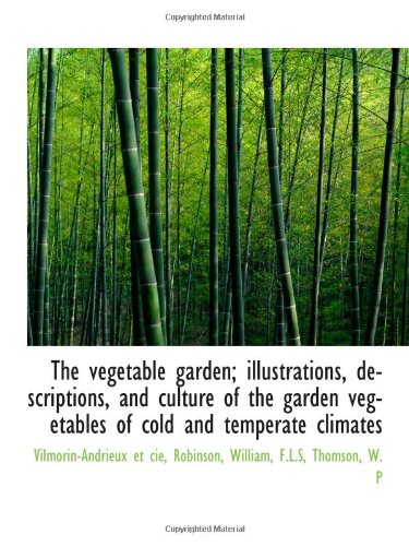 9781110790678: The vegetable garden; illustrations, descriptions, and culture of the garden vegetables of cold and