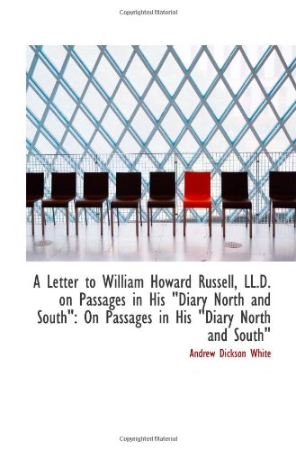 A Letter to William Howard Russell, LL.D. on Passages in His "Diary North and South": On Passages in (9781110791187) by White, Andrew Dickson