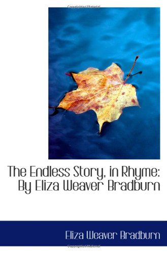 Stock image for The Endless Story, in Rhyme: By Eliza Weaver Bradburn for sale by Revaluation Books