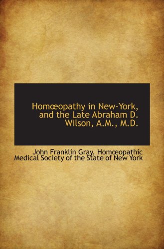 Imagen de archivo de Homopathy in New-York, and the Late Abraham D. Wilson, A.M., M.D. a la venta por Revaluation Books