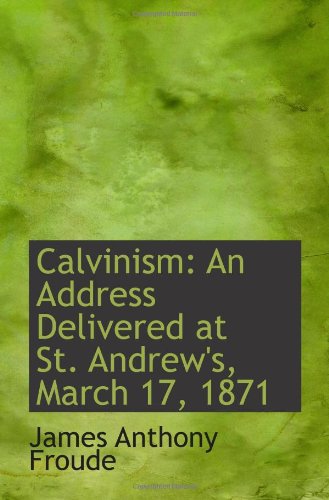 Stock image for Calvinism: An Address Delivered at St. Andrew's, March 17, 1871 for sale by Revaluation Books