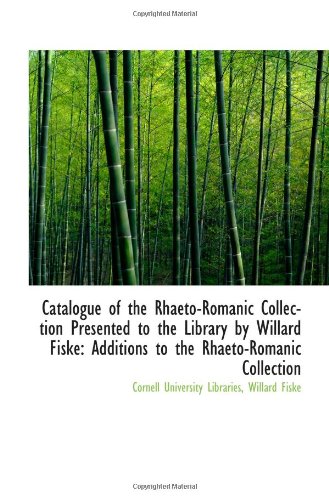 Stock image for Catalogue of the Rhaeto-Romanic Collection Presented to the Library by Willard Fiske: Additions to t for sale by Revaluation Books
