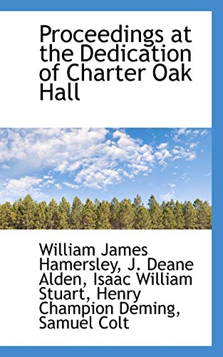 Imagen de archivo de Proceedings at the Dedication of Charter Oak Hall a la venta por Lucky's Textbooks