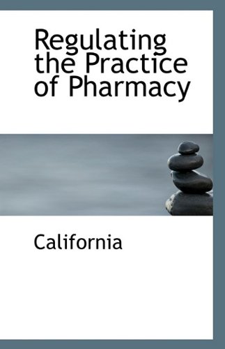 Regulating the Practice of Pharmacy (9781110798445) by California