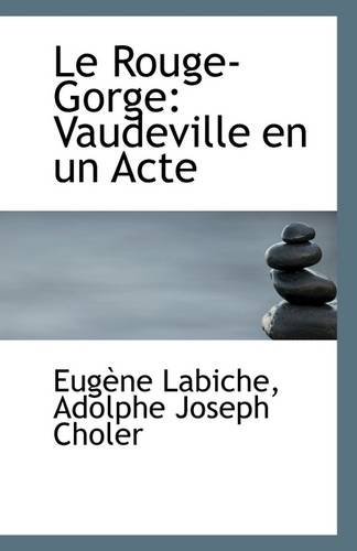 Le Rouge-gorge: Vaudeville En Un Acte (French Edition) (9781110802289) by Labiche, Eugene; Choler, Adolphe Joseph