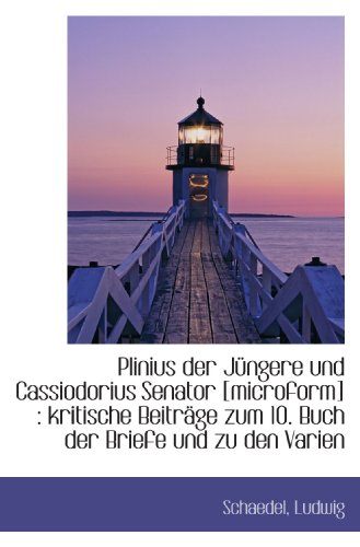 Stock image for Plinius der Jngere und Cassiodorius Senator [microform] : kritische Beitrge zum 10. Buch der Brief (German Edition) for sale by Revaluation Books