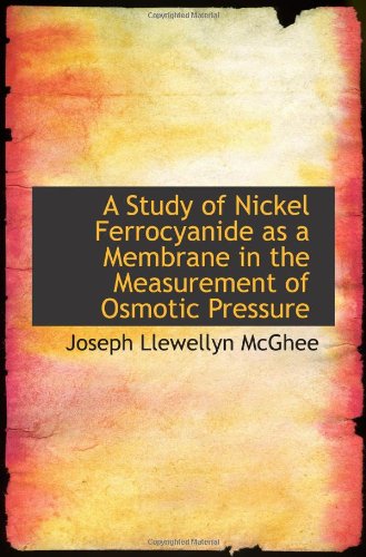 Beispielbild fr A Study of Nickel Ferrocyanide as a Membrane in the Measurement of Osmotic Pressure zum Verkauf von Revaluation Books