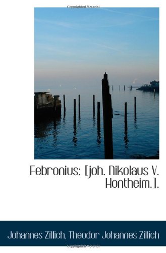 Febronius: [joh. Nikolaus V. Hontheim.]. - Theodor Johannes Zillich, Johannes Zillich