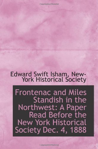 Beispielbild fr Frontenac and Miles Standish in the Northwest: A Paper Read Before the New York Historical Society D zum Verkauf von Revaluation Books