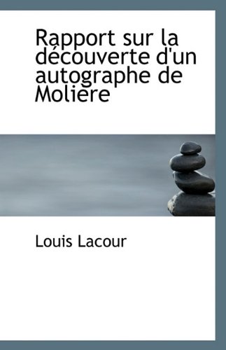 Rapport sur la dÃ©couverte d'un autographe de MoliÃ¨re (9781110806904) by Lacour, Louis