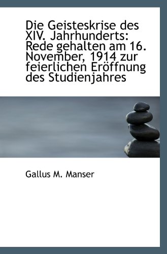 Stock image for Die Geisteskrise des XIV. Jahrhunderts: Rede gehalten am 16. November, 1914 zur feierlichen Erffnun for sale by Revaluation Books