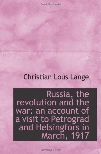 Stock image for Russia, the revolution and the war: an account of a visit to Petrograd and Helsingfors in March, 191 for sale by Revaluation Books