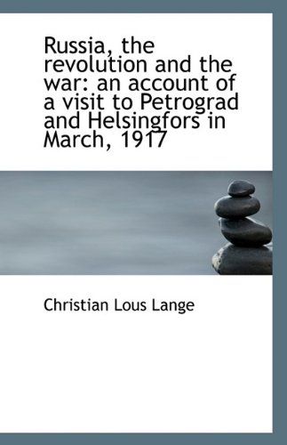 9781110808014: Russia, the revolution and the war: an account of a visit to Petrograd and Helsingfors in March, 191