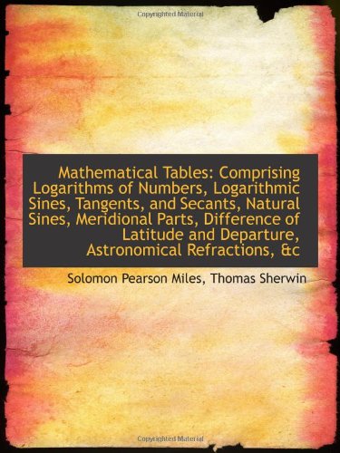 9781110808304: Mathematical Tables: Comprising Logarithms of Numbers, Logarithmic Sines, Tangents, and Secants, Nat