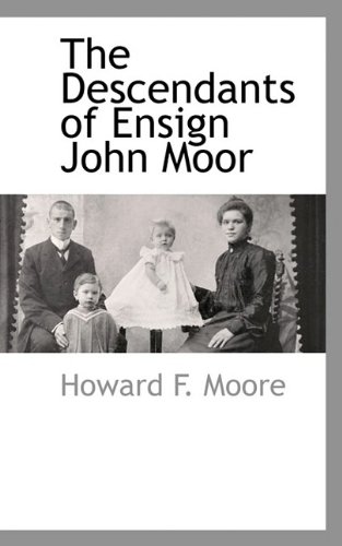9781110809769: The Descendants of Ensign John Moor of Cantebury, N. H.: Born 1696-died 1786